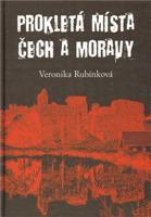 Prokletá místa Čech a Moravy - Veronika Rubínková