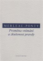 Proměna vnímání a zkušenost pravdy - Maurice Merleau-Ponty