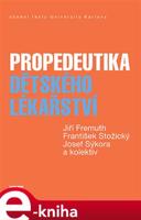 Propedeutika dětského lékařství - Jiří Fremuth, František Stožický, Josef Sýkora, kolektiv