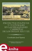 Proyectos políticos y culturales en las realidades caribeňas de los siglos XIX y XX Ibero-Americana Pragensia Supplementum - kol.