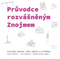 Průvodce rozvášněným Znojmem - Ivan Foletti, Jan Galeta, Tomáš Valeš