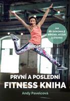 První a poslední fitness kniha - Andy Pavelcová, Andrea Mokrejšová