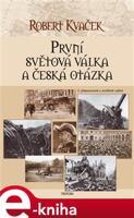 První světová válka a česká otázka - Robert Kvaček