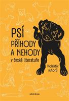 Psí příhody a nehody v české literatuře - Josef Schwarz, Jan Neruda, Petr Hugo Šlik, Egon Bondy, Petr Šabach, Karel Čapek, Irena Hejdová, Jiří Daníček, Karel Benetka, Zuzana Horká, Božena Čechalová