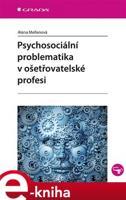 Psychosociální problematika v ošetřovatelské profesi - Alena Mellanová