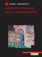 &quot;Křížová výprava&quot; proti albigenským - Jörg Oberste