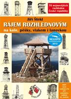 Rájem rozhlednovým – 70 nejnovějších rozhleden České republiky - Jiří Štekl