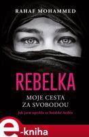 Rebelka - Moje cesta za svobodou - Rahaf Mohammed