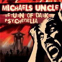 Return of Dark Psychedelia - Michael´s Uncle