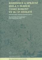 Rezidence a správní sídla v zemích české koruny ve 14. - 17. století - Lenka Bobková, Jana Konvičná