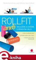 Rollfit aneb rolujeme a cvičíme s pěnovými válci - Renata Vychodilová, Lada Andrová, Hana Vrtělová