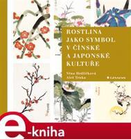 Rostlina jako symbol v čínské a japonské kultuře - Věna Hrdličková, Aleš Trnka