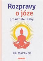 Rozpravy o józe pro učitele i žáky - Jiří Mazánek