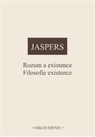 Rozum a existence. Filosofie existence - Karl Jaspers