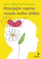 Rozvíjejte naplno mozek svého dítěte: Praktický průvodce pro rodiče - Tina Payne Bryson, Daniel J. Siegel