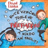 Ruce vzhůru, tohle je přepadení a nikdo ani hnout! - David Laňka