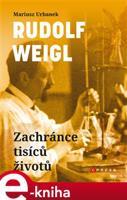 Rudolf Weigl - Zachránce tisíců životů - Mariusz Urbanek