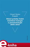 Různé podoby české trinitární teologie a pneumatologie 1800–2010 - Ctirad Václav Pospíšil