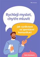 Rychleji myslet, chytře mluvit - Matt Abrahams