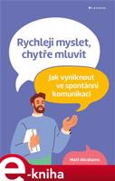 Rychleji myslet, chytře mluvit - Matt Abrahams