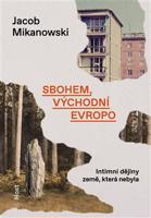 Sbohem, východní Evropo - Jacob Mikanowski