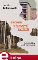 Sbohem, východní Evropo - Jacob Mikanowski