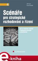 Scénáře pro strategické rozhodování a řízení - Jiří Fotr, Ivan Souček