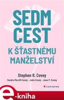 Sedm cest k šťastnému manželství - Stephen R. Covey, kol.