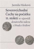 Severovýchodní Čechy na počátku 11. století ve výpovědi denárového nálezu z Hradce Králové - Jarmila Hásková