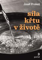 Síla křtu v životě - Josef Prokeš