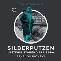 Silberputzen – Leštenie starého striebra - Pavel Vilikovský