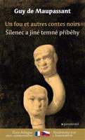 Šílenec a jiné temné příběhy / Un fou et autres contes noirs - Guy de Maupassant