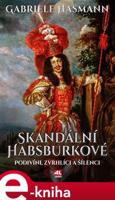 Skandální Habsburkové - Gabriele Hasmann