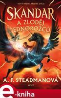 Skandar a zloděj jednorožců - A. F. Steadmanová