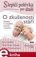 Slepičí polévka pro duši: O zkušenosti stáří - Jack Canfield, Mark Victor Hansen, Amy Newmarková