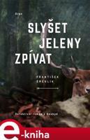 Slyšet jeleny zpívat - František Šmehlík