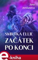 Smrtka Ellie: Začátek po konci - Jana Jordanová