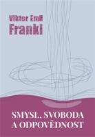 Smysl, svoboda a odpovědnost - Viktor E. Frankl