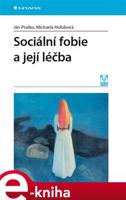 Sociální fobie a její léčba - Ján Praško, Michaela Holubová