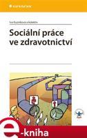 Sociální práce ve zdravotnictví - Iva Kuzníková