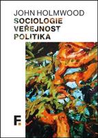 Sociologie, veřejnost, politika - John Holmwood