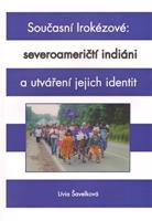 Současní Irokézové: severoameričtí indiáni a utváření jejich identit - Lívia Šavelková