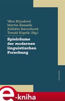 Spielräume der modernen linguistischen Forschung - Věra Kloudová, Martin Šemelík, Alžběta Racochová, Tomáš Koptík