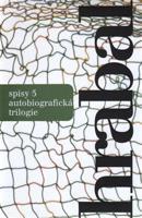 Spisy 5 - Autobiografická trilogie - Bohumil Hrabal