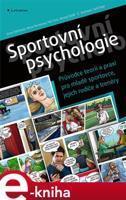 Sportovní psychologie - Průvodce teorií a praxí pro mladé sportovce, jejich rodiče a trenéry - Dana Štěrbová, Hana Pernicová, Michal Šafář, Petr Krol