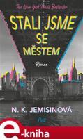 Stali jsme se městem - N. K. Jemisinová