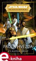 Star Wars - Vrcholná Republika - Padlá hvězda - Claudia Gray