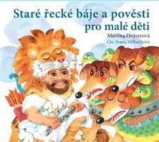 Staré řecké báje a pověsti pro malé děti - Martina Drijverová