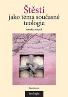 Štěstí jako téma současné teologie - Ondřej Kolář