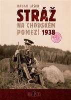 Stráž na chodském pomezí 1938 - Radan Lášek